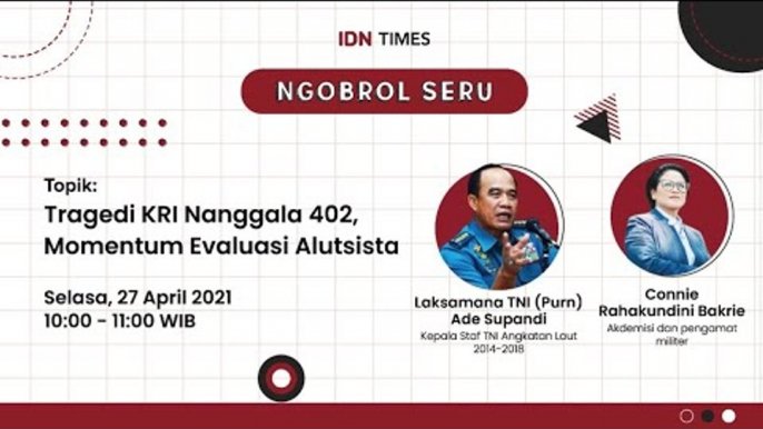 Ngobrol Seru by IDN Times "Tragedi Nanggala 402, Momentum Evaluasi Alutsista"