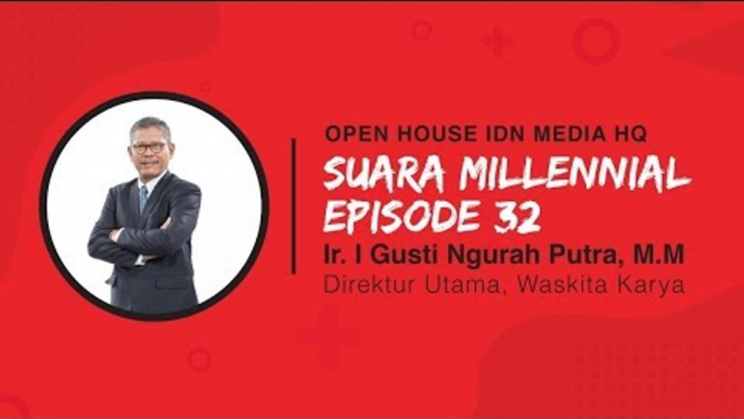 SUARA MILLENNIAL - Season 1 [Eps. 32] DIRUT WASKITA KARYA: PERKEMBANGAN INFRASTRUKTUR INDONESIA