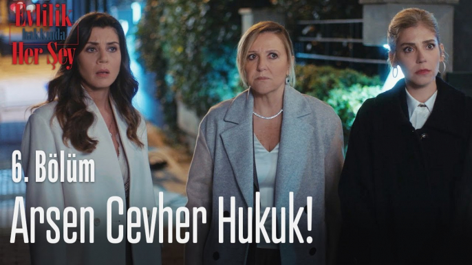 Arsen ve Cevher Hukuk birleşiyor mu? - Evlilik Hakkında Her Şey 6. Bölüm