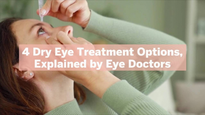 4 Dry Eye Treatment Options, Explained by Eye Doctors