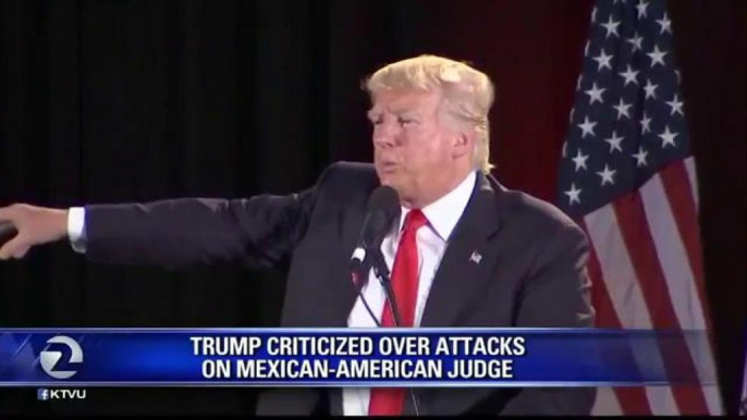 TRUMPS CRITICIZED OVER ATTACKS ON MEXICAN AMERICAN JUDGE