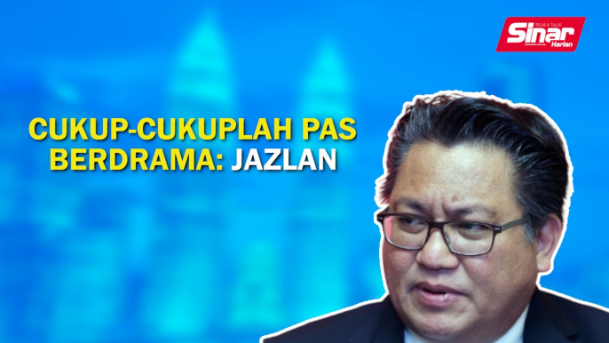 Sinar PM: Cukup-cukuplah Pas berdrama: Jazlan