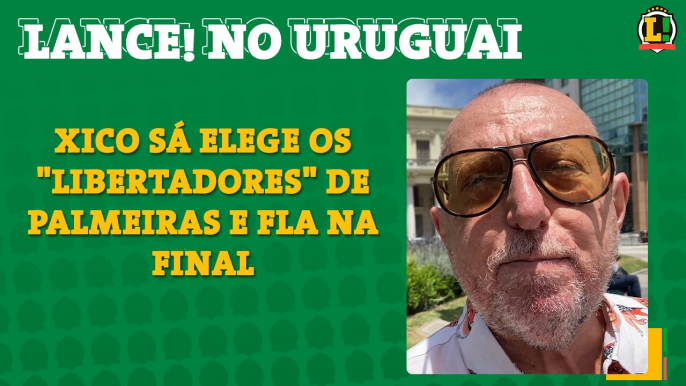 LANCE! no Uruguai: Xico Sá elege os "Libertadores" de Palmeiras e Flamengo na decisão de sábado