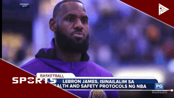 Lebron James, isinailalim sa health and safety protocols ng NBA