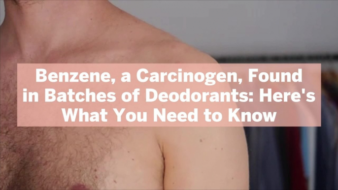 Benzene, a Carcinogen, Found in Batches of Deodorants: Here's What You Need to Know