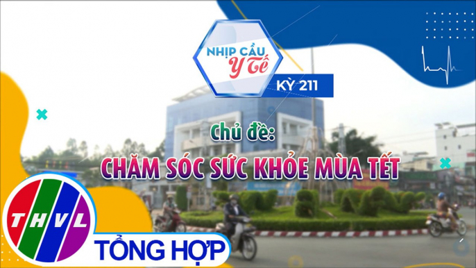 Nhịp cầu y tế - Kỳ 211: Chăm sóc sức khỏe mùa Tết - Trailer