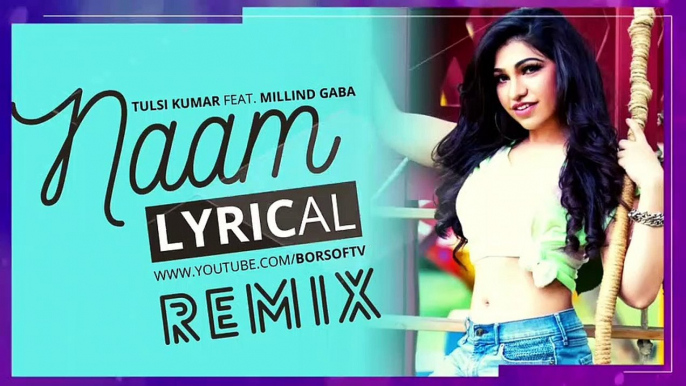 NAAM REMIX FULL LYRICAL VIEDO SONG – TULSI KUMAR x MILLIND GABA   NAAM LYRICS   FULL SONG LYRICS