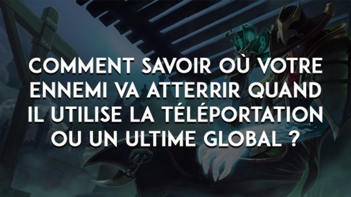 League of Legends : comment savoir où votre ennemi va atterrir quand il utilise la téléportation ou un ultime global ?