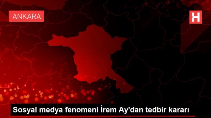 Sosyal medya fenomeni İrem Ay'dan tedbir kararı