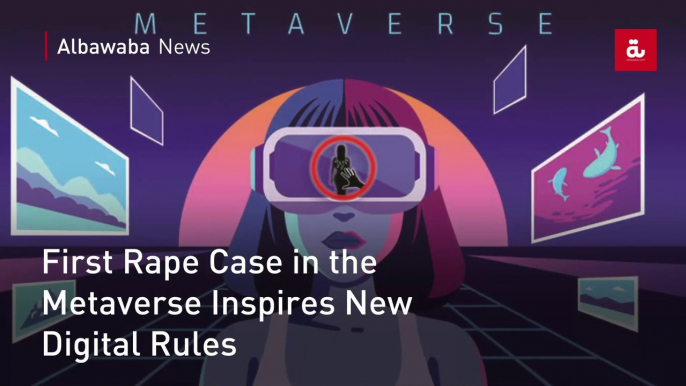 First Rape Case in the Metaverse Inspires New Digital Rules
