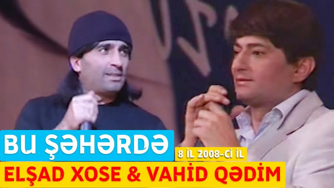 Bu Şəhərdə - Elşad Xose & Vahid Qədim (8 il Konserti 2008-ci il)