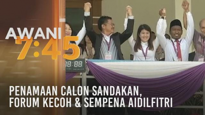 Tumpuan AWANI 7.45: Penamaan calon Sandakan, forum kecoh & sempena Aidilfitri