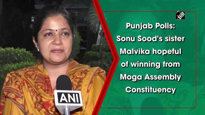 Punjab Polls: Sonu Sood's sister Malvika hopeful of winning from Moga