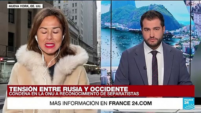 Informe desde Nueva York: reconocimiento ruso a separatistas eleva la tensión con Occidente