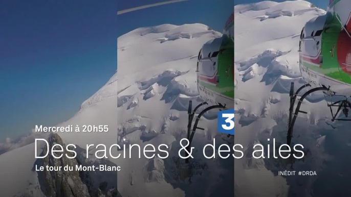 Des Racines et des ailes - Passion patrimoine : Le Tour du Mont-Blanc - 15/02/17