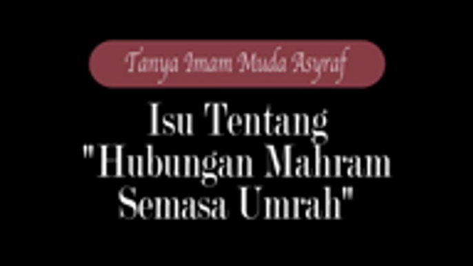 Tanya Imam Muda Asyraf - Mahram Umrah