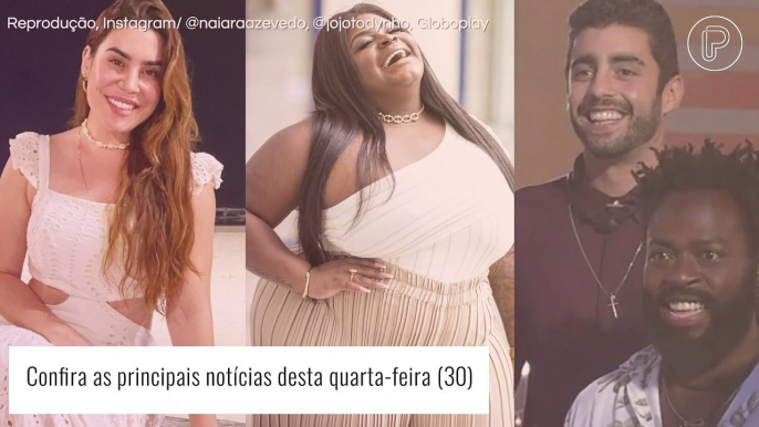 Susto de Naiara Azevedo, gravidez de Jojo Todynho briga no 'BBB 22' e mais: veja as notícias dos famosos desta quarta-feira (30)