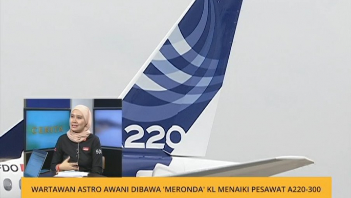 Cerita Sebalik Berita: Wartawan Astro AWANI dibawa 'meronda' KL menaiki pesawat A220-300