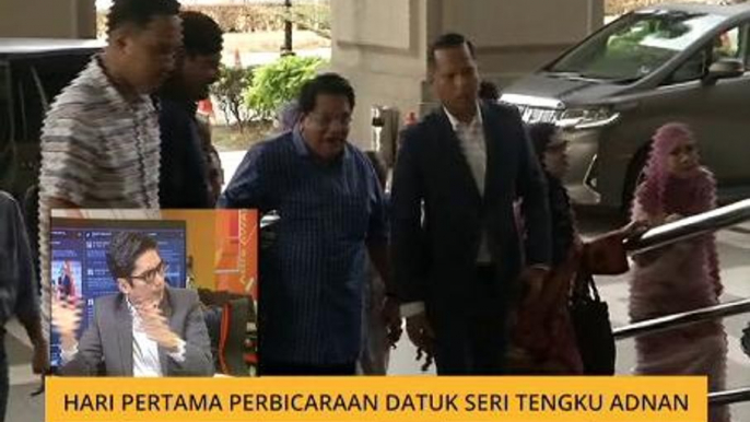 Cerita Sebalik Berita: Hari pertama perbicaraan Datuk Seri Tengku Adnan