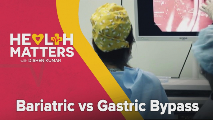 Health Matters with Dishen Kumar: Bariatric vs Gastric Bypass