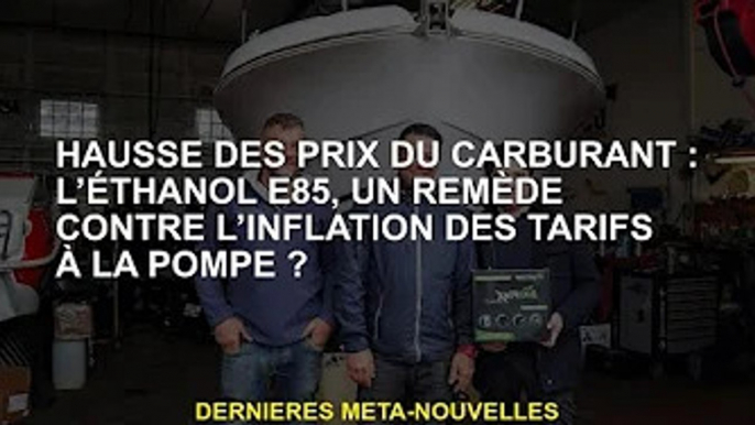 Hausse du prix des carburants : l'éthanol E85, un remède contre l'inflation du prix à la pompe ?