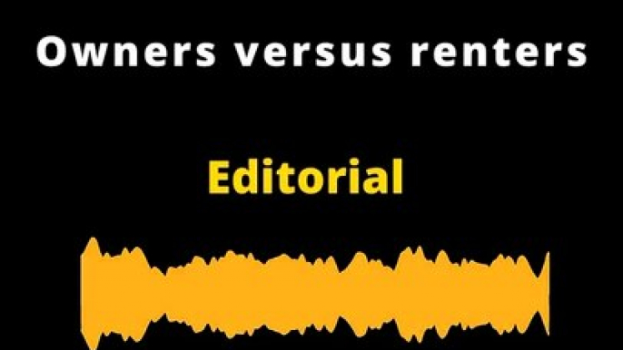 EDITORIAL | Owners versus renters