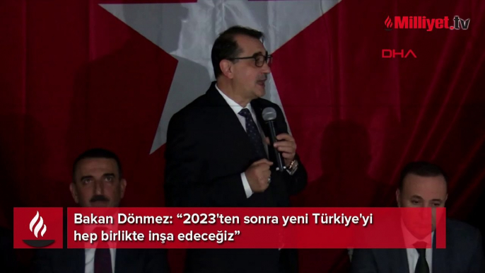 Bakan Dönmez: 2023'ten sonra yeni Türkiye'yi hep birlikte inşa edeceğiz