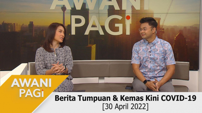 AWANI Pagi: Berita tumpuan & menjelang Aidilfitri [30 April 2022]