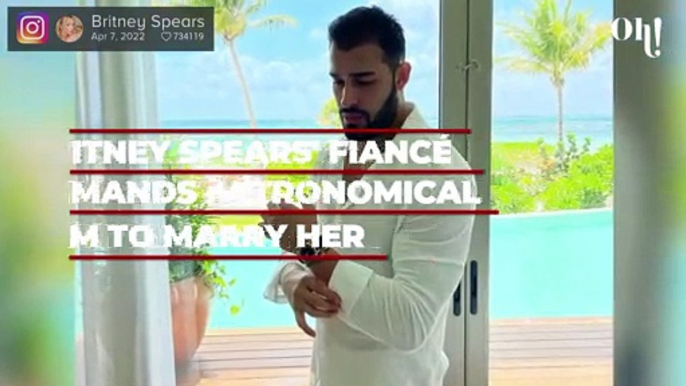 Britney Spears' fiancé Sam Asghari wants a huge sum of money to marry her