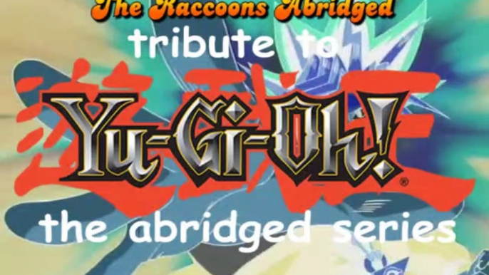 The Raccoons Abridged Tribute Fandub to Yu-Gi-Oh Abridged