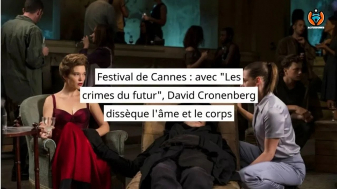 Festival de Cannes  avec Les crimes du futur, David Cronenberg dissèque l'âme et le corps