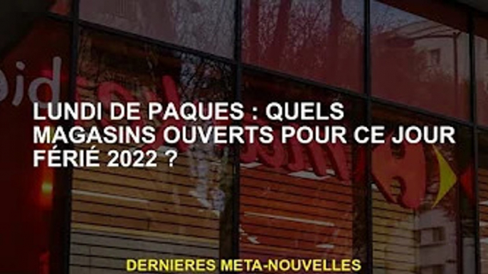 Lundi de Pâques : Quels magasins sont ouverts les jours fériés 2022 ?