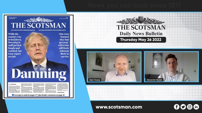 The Scotsman Daily News Bulletin - Thurs May 26 2022