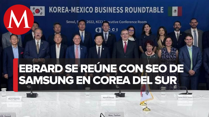 Samsung y Posco realizarán inversiones millonarias en México: Ebrard