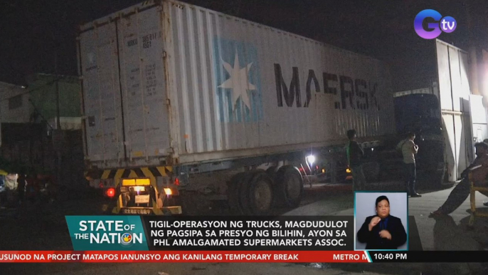 Tigil-operasyon ng trucks, magdudulot ng pagsipa sa presyo ng bilihin, ayon sa Phl Amalgamated Supermarkets Assoc. | SONA