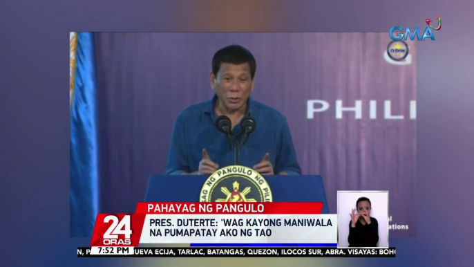 Pres. Duterte: 'wag kayong maniwala na pumapatay ako ng tao | 24 Oras