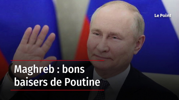 Maghreb : bons baisers de Poutine