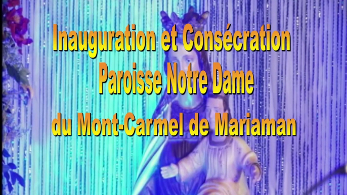 Inauguration et Consécration de la Nouvelle Paroisse Notre Dame du Mont Carmel de Mariaman.