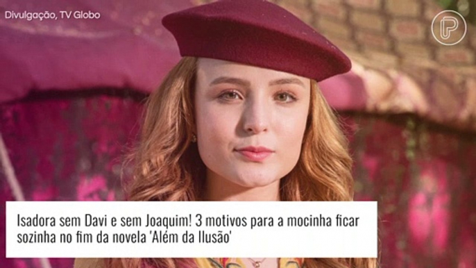 'Além da Ilusão': sem Davi e sem Joaquim! 3 motivos para Isadora ficar sozinha no fim da novela