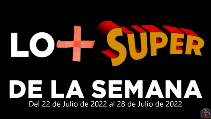 Lo + Super de la Semana – Del 22 de Julio de 2022 al 28 de Julio de 2022