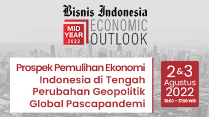 Bisnis Indonesia Mid Year Economic Outlook 2022 - 2 Agustus 2022