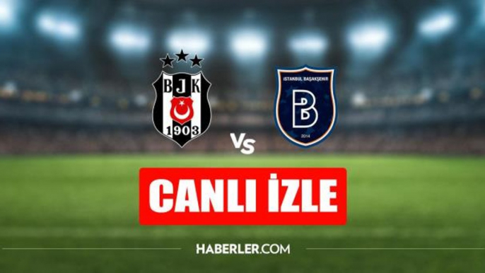 Beşiktaş - Başakşehir maçı canlı izle! Beşiktaş - Başakşehir maçı şifresiz HD canlı izle! Beşiktaş - Başakşehir maçı donmadan izle!