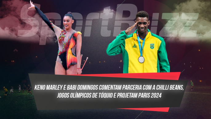 KENO MARLEY E BABI DOMINGOS COMENTAM PARCERIA COM A CHILLI BEANS, JOGOS OLÍMPICOS DE TÓQUIO E PROJETAM PARIS 2024