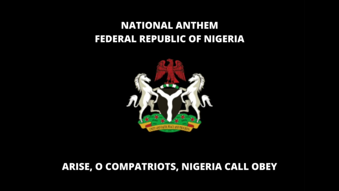 NATIONAL ANTHEM OF FEDERAL REPUBLIC OF NIGERIA: ARISE, O COMPATRIOTS