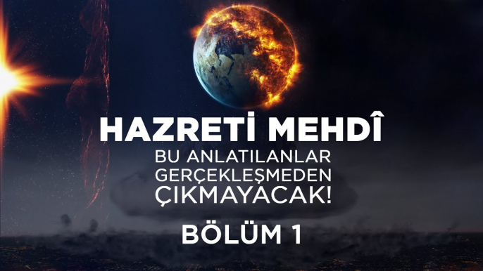 Kıyamet Alametleri 60. Ders (Bu anlatılanlar gerçekleşmeden Mehdî çıkmayacak! 1. Bölüm) 18 Mart 2021