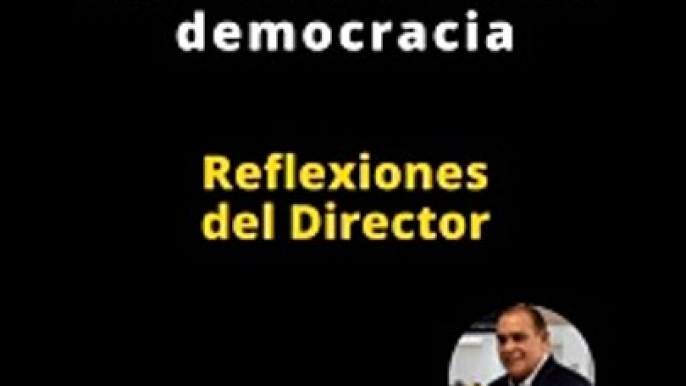 Reflexiones del director: La libertad es la madre de nuestra democracia