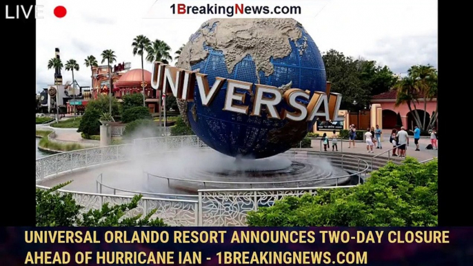 Universal Orlando Resort Announces Two-Day Closure Ahead Of Hurricane Ian - 1breakingnews.com