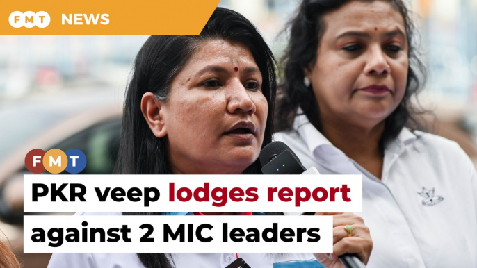 ​​PKR veep files report against 2 MIC leaders alleging defamation