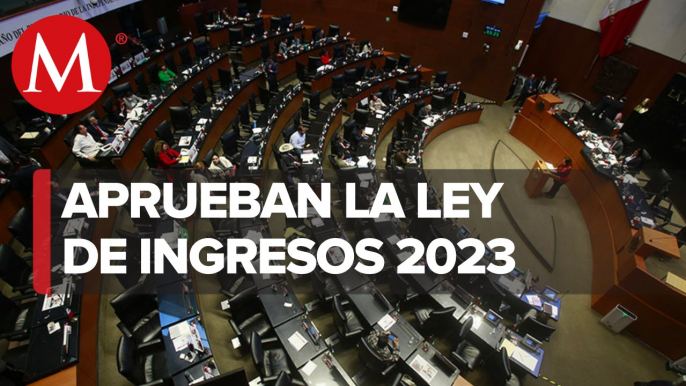 Comisiones del Senado aprueban Ley de Ingresos 2023; pasa al pleno