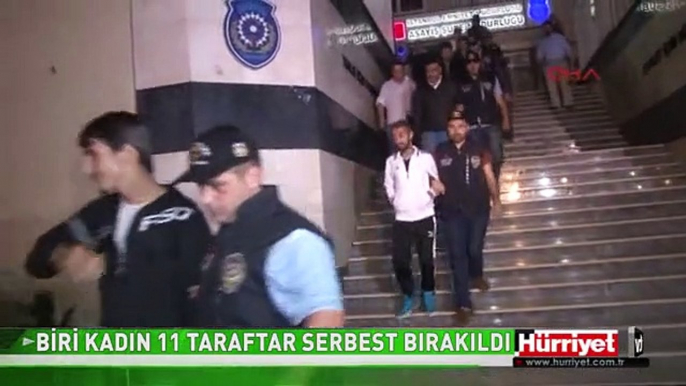 BİRİ KADIN 11 TARAFTAR SERBEST BIRAKILDI